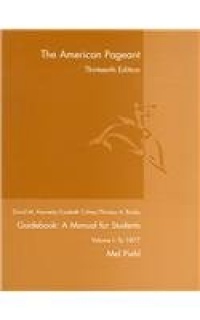 The American Pageant, 13th Ed., Guidebook: A Manual for Students, Vol. I: To 1877 The American Pageant, 13th Ed., Guidebook: A Manual for Students, Vol. I: To 1877