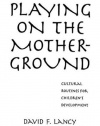 Playing On The Mother Ground: Cultural Routines For Children's Development (Culture and Human Development)