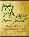 Myne Owne Ground: Race and Freedom on Virginia's Eastern Shore, 1640-1676