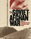 The Soviet-Afghan War: How a Superpower Fought and Lost