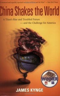 China Shakes the World: A Titan's Rise and Troubled Future -- and the Challenge for America China Shakes the World: A Titan's Rise and Troubled Future -- and the Challenge for America