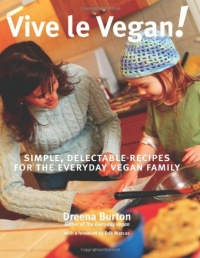 Vive le Vegan!: Simple, Delectable Recipes for the Everyday Vegan Family Vive le Vegan!: Simple, Delectable Recipes for the Everyday Vegan Family