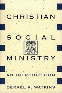 Christian Social Ministry: An Introduction Christian Social Ministry: An Introduction