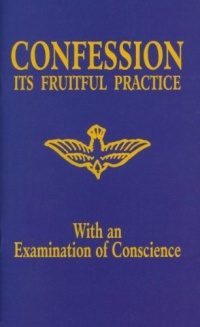 Confession - Its Fruitful Practice (With an Examination of Conscience) Confession - Its Fruitful Practice (With an Examination of Conscience)