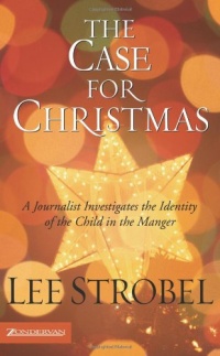 The Case for Christmas: A Journalist Investigates the Identity of the Child in the Manger The Case for Christmas: A Journalist Investigates the Identity of the Child in the Manger