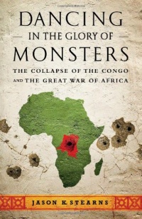 Dancing in the Glory of Monsters: The Collapse of the Congo and the Great War of Africa Dancing in the Glory of Monsters: The Collapse of the Congo and the Great War of Africa