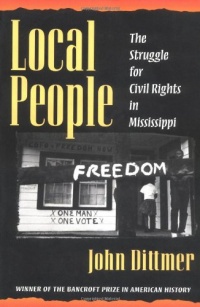Local People: The Struggle for Civil Rights in Mississippi (Blacks in the New World) Local People: The Struggle for Civil Rights in Mississippi (Blacks in the New World)