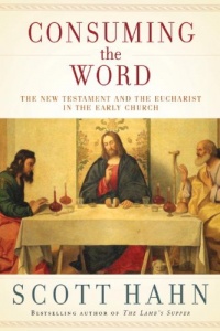 Consuming the Word: The New Testament and The Eucharist in the Early Church Consuming the Word: The New Testament and The Eucharist in the Early Church