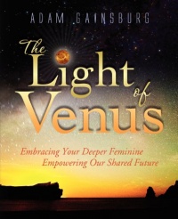 The Light of Venus: Embracing Your Deeper Feminine, Empowering Our Shared Future The Light of Venus: Embracing Your Deeper Feminine, Empowering Our Shared Future