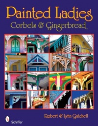 Painted Ladies: Corbels & Gingerbread Painted Ladies: Corbels & Gingerbread