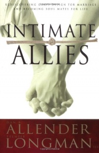 Intimate Allies: Rediscovering God's Design for Marriage and Becoming Soul Mates for Life Intimate Allies: Rediscovering God's Design for Marriage and Becoming Soul Mates for Life
