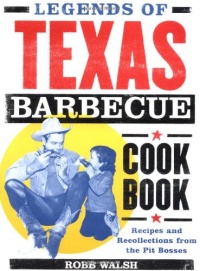 Legends of Texas Barbecue Cookbook: Recipes and Recollections from the Pit Bosses