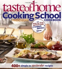 Taste of Home: Cooking School Cookbook: 400 + Simple to Spectacular Recipes Taste of Home: Cooking School Cookbook: 400 + Simple to Spectacular Recipes