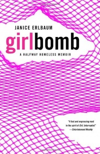 Girlbomb: A Halfway Homeless Memoir Girlbomb: A Halfway Homeless Memoir