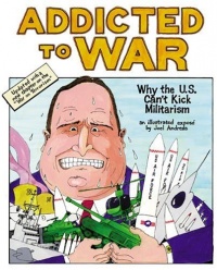 Addicted to War: Why the U.S. Can't Kick Militarism Addicted to War: Why the U.S. Can't Kick Militarism