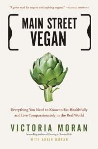 Main Street Vegan: Everything You Need to Know to Eat Healthfully and Live Compassionately in the Real World Main Street Vegan: Everything You Need to Know to Eat Healthfully and Live Compassionately in the Real World