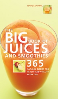 The Big Book of Juices and Smoothies: 365 Natural Blends for Health and Vitality Every Day (The Big Book of...Series) The Big Book of Juices and Smoothies: 365 Natural Blends for Health and Vitality Every Day (The Big Book of...Series)
