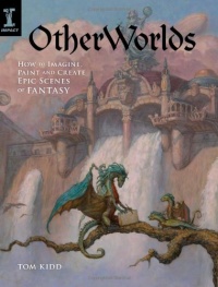OtherWorlds: How to Imagine, Paint and Create Epic Scenes of Fantasy OtherWorlds: How to Imagine, Paint and Create Epic Scenes of Fantasy