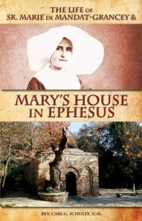 The Life of Sr. Marie de Mandat-Grancey & Mary's House in Ephesus The Life of Sr. Marie de Mandat-Grancey & Mary's House in Ephesus
