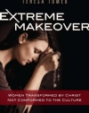 Extreme Makeover: Women Transformed by Christ, Not Conformed to the Culture