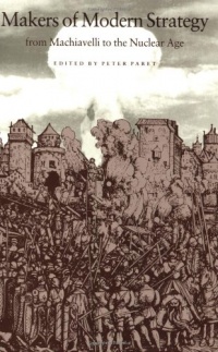 Makers of Modern Strategy from Machiavelli to the Nuclear Age Makers of Modern Strategy from Machiavelli to the Nuclear Age