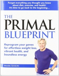 The Primal Blueprint: Reprogram your genes for effortless weight loss, vibrant health, and boundless energy (Primal Blueprint Series) The Primal Blueprint: Reprogram your genes for effortless weight loss, vibrant health, and boundless energy (Primal Blueprint Series)