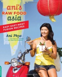 Ani's Raw Food Asia: Easy East-West Fusion Recipes the Raw Food Way Ani's Raw Food Asia: Easy East-West Fusion Recipes the Raw Food Way