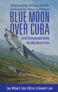 Blue Moon over Cuba: Aerial Reconnaissance during the Cuban Missile Crisis (General Aviation) Blue Moon over Cuba: Aerial Reconnaissance during the Cuban Missile Crisis (General Aviation)