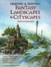 Drawing and Painting Fantasy Landscapes and Cityscapes Drawing and Painting Fantasy Landscapes and Cityscapes