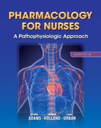 Pharmacology for Nurses: A Pathophysiologic Approach (4th Edition) Pharmacology for Nurses: A Pathophysiologic Approach (4th Edition)