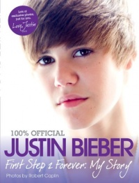 Justin Bieber: First Step 2 Forever: My Story Justin Bieber: First Step 2 Forever: My Story