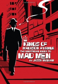Kings of Madison Avenue: The Unofficial Guide to Mad Men Kings of Madison Avenue: The Unofficial Guide to Mad Men
