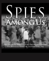 Spies Among Us: How to Stop the Spies, Terrorists, Hackers, and Criminals You Don't Even Know You Encounter Every Day