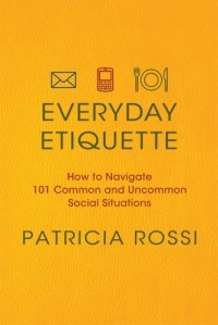 Everyday Etiquette: How to Navigate 101 Common and Uncommon Social Situations Everyday Etiquette: How to Navigate 101 Common and Uncommon Social Situations