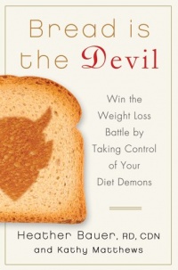 Bread Is the Devil: Win the Weight Loss Battle by Taking Control of Your Diet Demons Bread Is the Devil: Win the Weight Loss Battle by Taking Control of Your Diet Demons