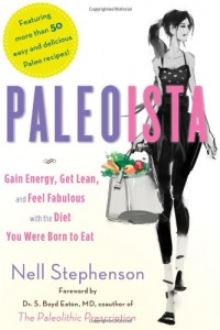 Paleoista: Gain Energy, Get Lean, and Feel Fabulous With the Diet You Were Born to Eat Paleoista: Gain Energy, Get Lean, and Feel Fabulous With the Diet You Were Born to Eat