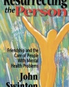 Resurrecting the Person: Friendship and the Care of People with Mental Health Problems