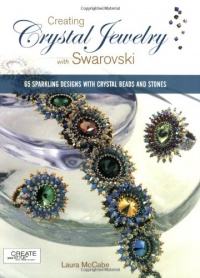 Creating Crystal Jewelry with Swarovski: 65 Sparkling Designs with Crystal Beads and Stones Creating Crystal Jewelry with Swarovski: 65 Sparkling Designs with Crystal Beads and Stones