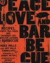 Peace, Love, & Barbecue: Recipes, Secrets, Tall Tales, and Outright Lies from the Legends of Barbecue