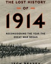 The Lost History of 1914: Reconsidering the Year the Great War Began