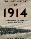The Lost History of 1914: Reconsidering the Year the Great War Began