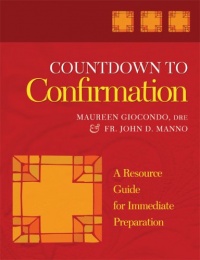 Countdown to Confirmation: A Resource Guide for Immediate Preparation Countdown to Confirmation: A Resource Guide for Immediate Preparation