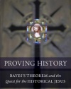 Proving History: Bayes's Theorem and the Quest for the Historical Jesus