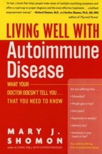 Living Well with Autoimmune Disease: What Your Doctor Doesn't Tell You...That You Need to Know Living Well with Autoimmune Disease: What Your Doctor Doesn't Tell You...That You Need to Know