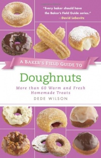 A Baker's Field Guide to Doughnuts: More than 60 Warm and Fresh Homemade Treats (Baker's FG) A Baker's Field Guide to Doughnuts: More than 60 Warm and Fresh Homemade Treats (Baker's FG)