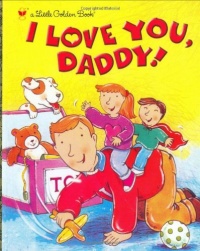 I Love You, Daddy (Little Golden Book) I Love You, Daddy (Little Golden Book)