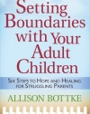 Setting Boundaries® with Your Adult Children: Six Steps to Hope and Healing for Struggling Parents