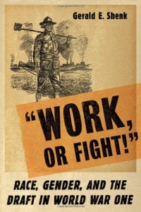 Work or Fight!: Race, Gender, and the Draft in World War One Work or Fight!: Race, Gender, and the Draft in World War One