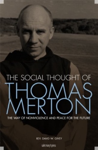 The Social Thought of Thomas Merton: The Way of Nonviolence and Peace for the Future The Social Thought of Thomas Merton: The Way of Nonviolence and Peace for the Future
