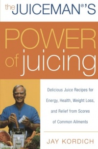 The Juiceman's Power of Juicing: Delicious Juice Recipes for Energy, Health, Weight Loss, and Relief from Scores of Common Ailments The Juiceman's Power of Juicing: Delicious Juice Recipes for Energy, Health, Weight Loss, and Relief from Scores of Common Ailments
